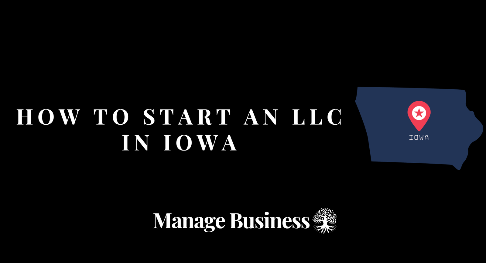 How To Start An Llc In Iowa In Steps Ultimate Guide Manage Business