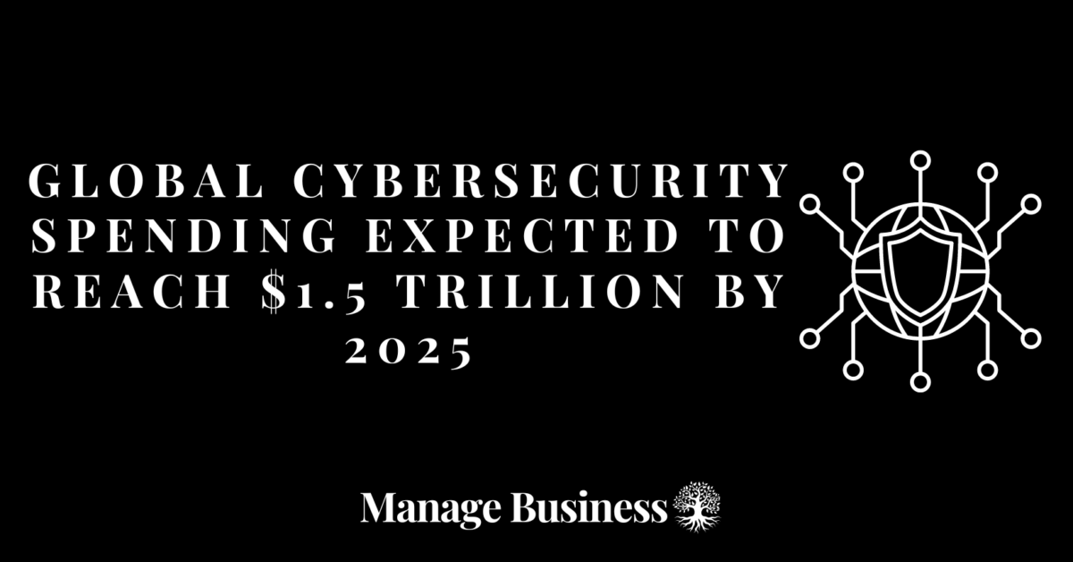 Global Cybersecurity Spending Expected to Reach $1.5 Trillion by 2025