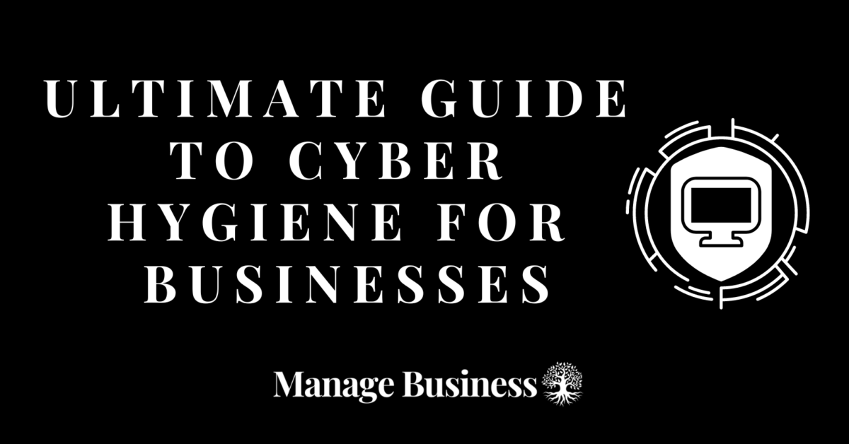 Ultimate guide to cyber hygiene for businesses