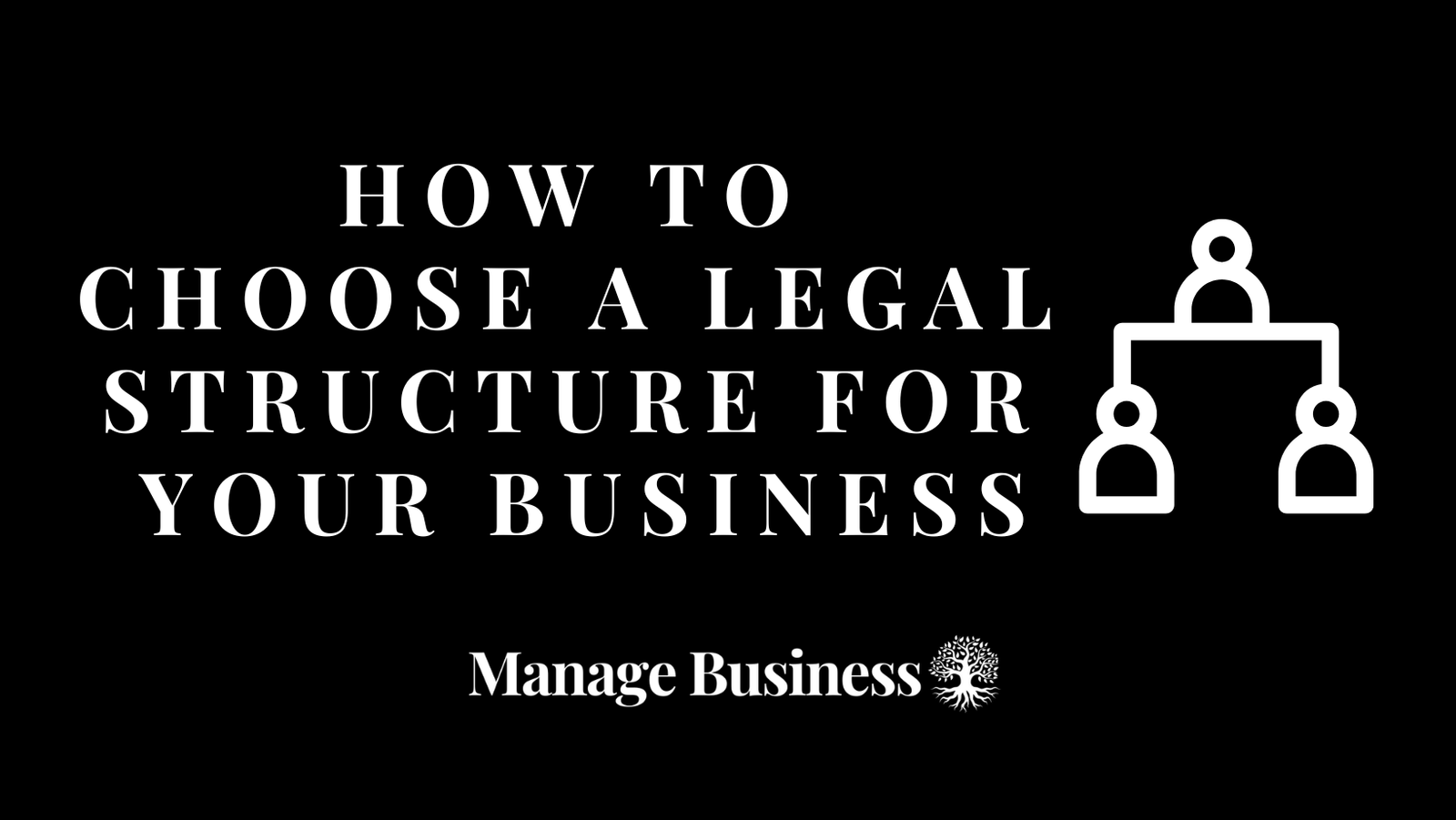 How to Choose a Legal Structure for Your Business