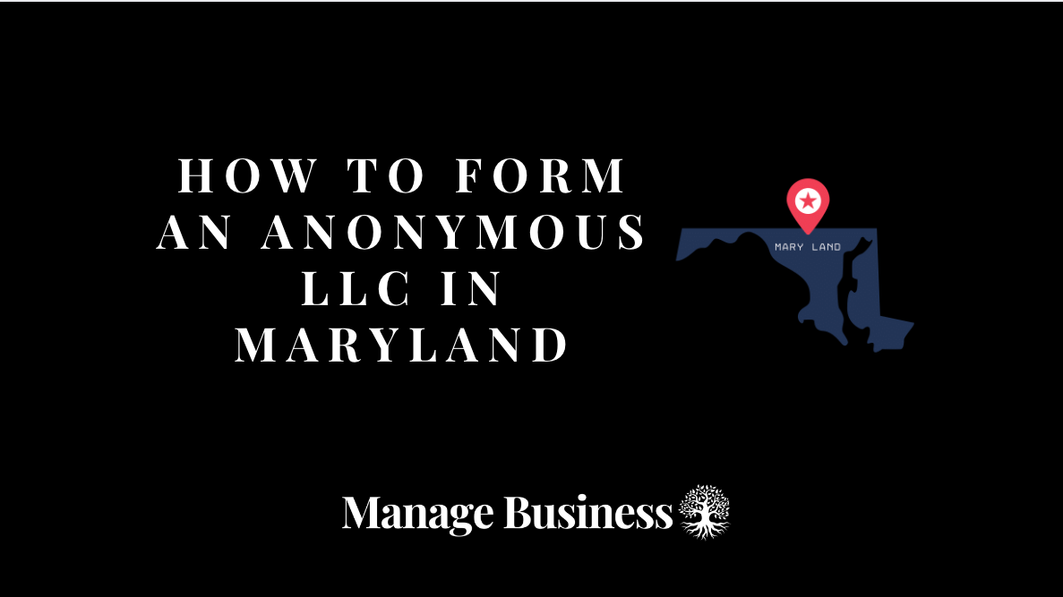 How to Form an Anonymous LLC in Maryland for 2024 - Manage Business