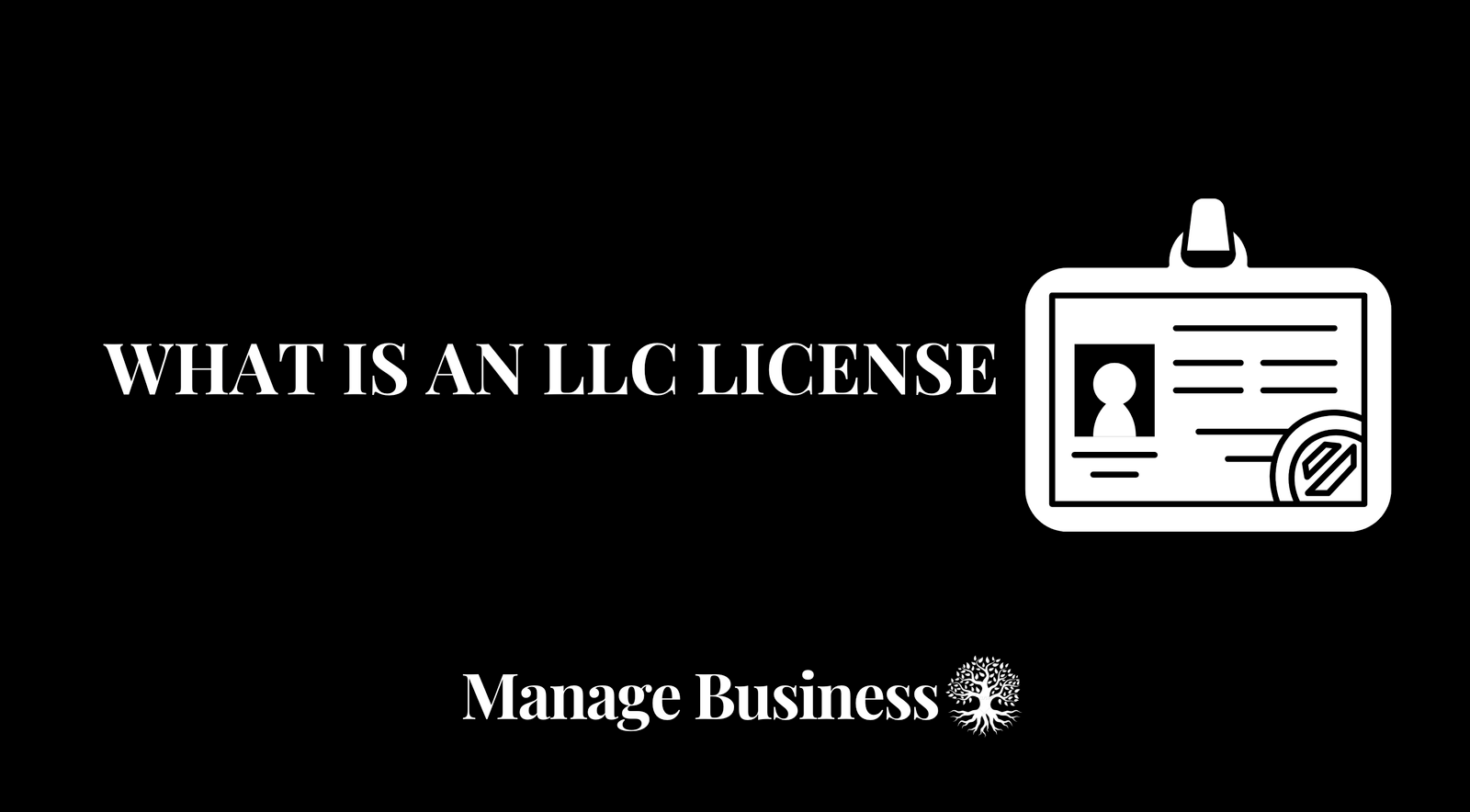 what-is-an-llc-license-why-do-you-need-one-manage-business