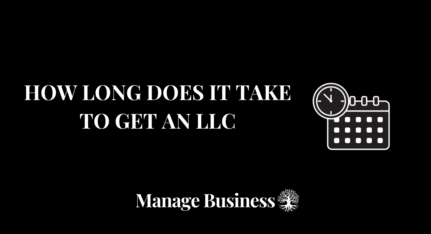 How Long Does It Take To Get an LLC - Expert Guide - Manage Business