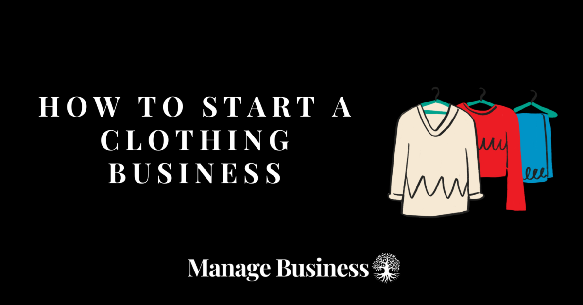 How to Start a Clothing Business 2024: 10-Step Complete Guide